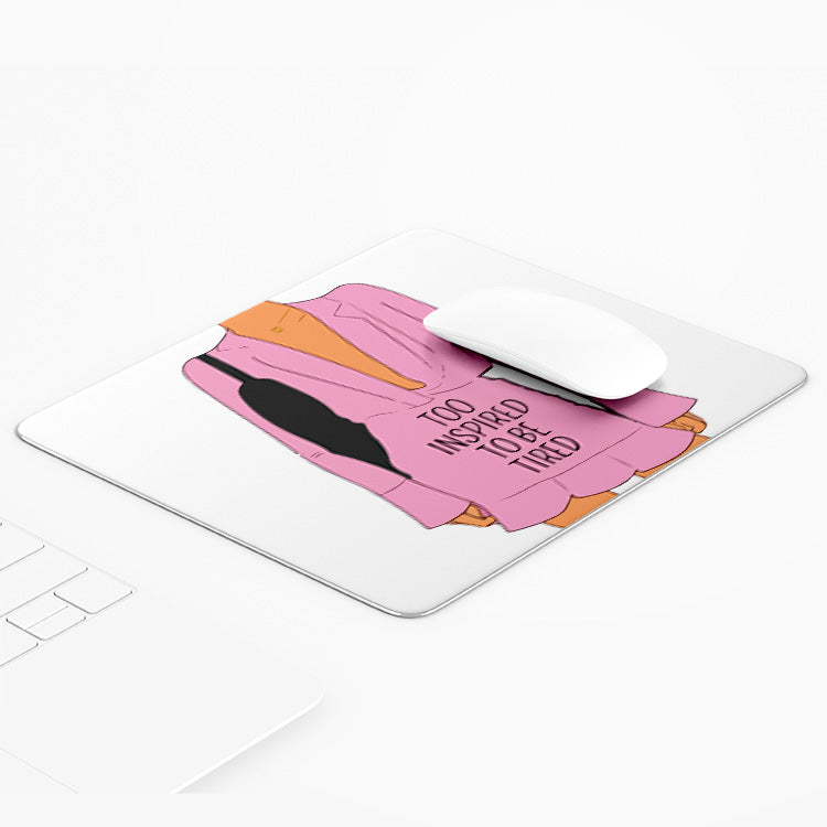 Too Inspired To Be Tired Mouse Mat