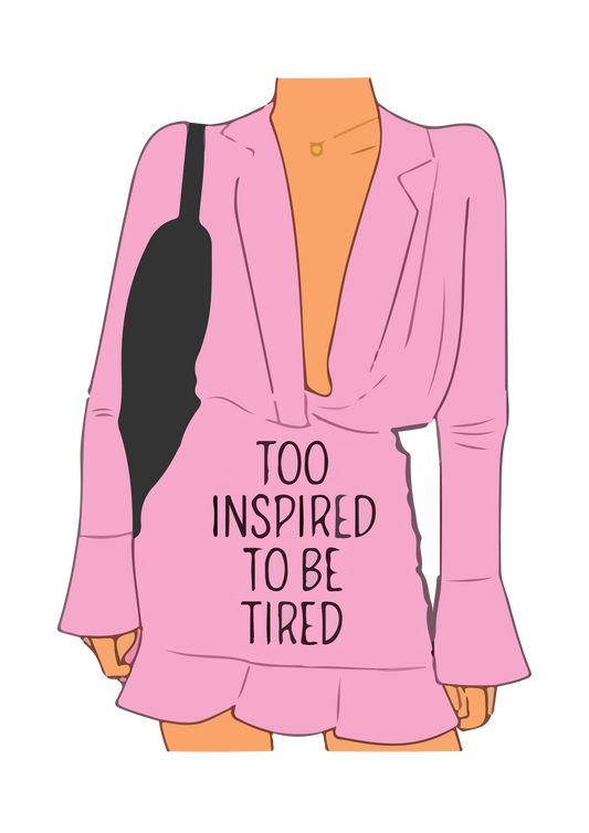 Too Inspired To Be Tired