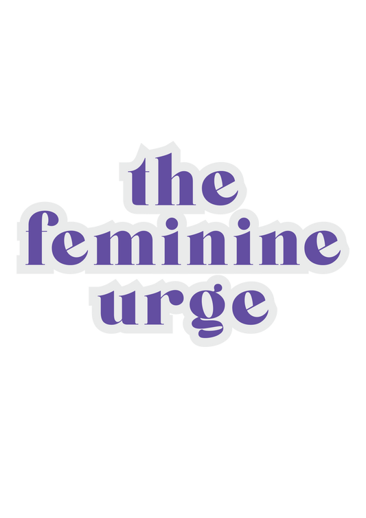 The Feminine Urge