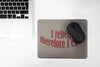 I Rebel Therefore I Exist Mouse Pad
