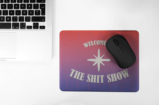 Welcome To The Shit Show Mouse Pad