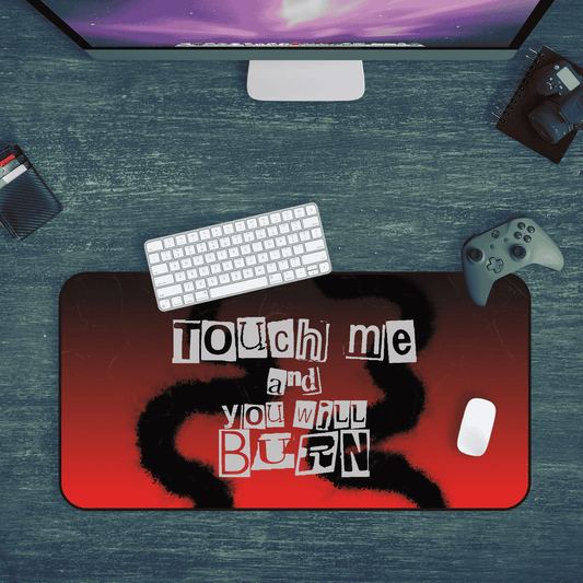 Touch Me And You Will Burn Desk Mat